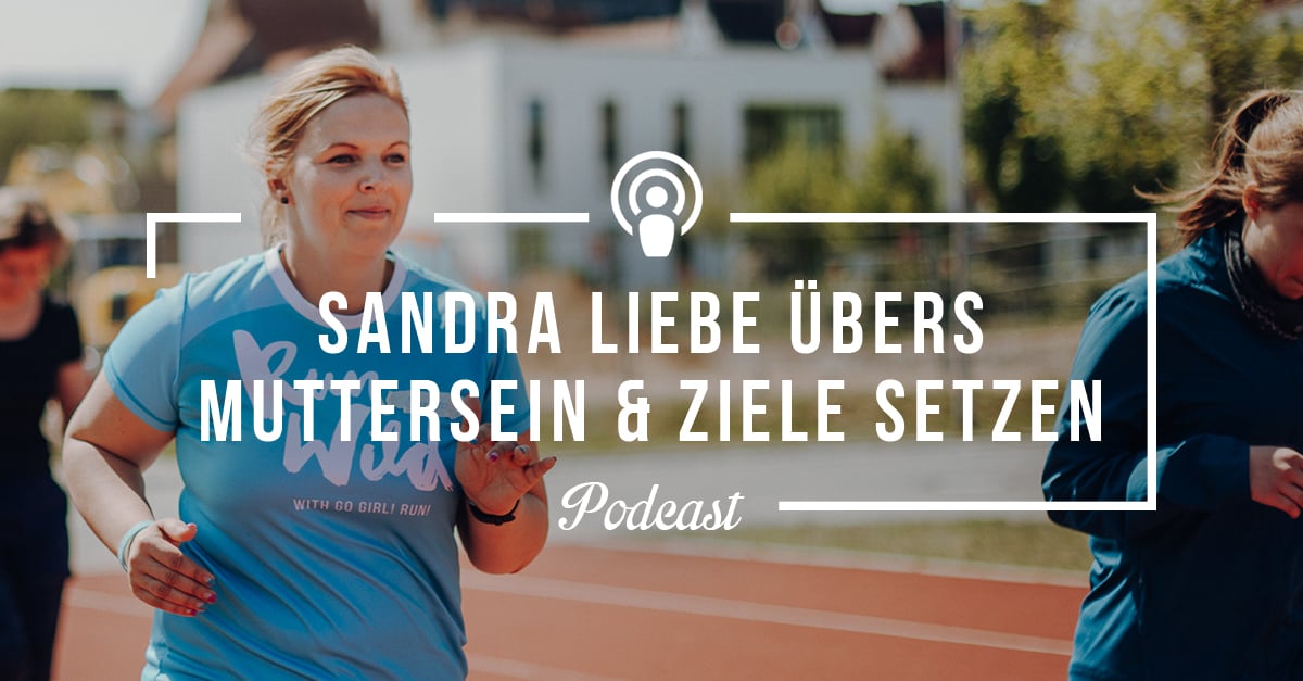 Go Girl! Run! Podcast-Interview mit Sandra Liebe