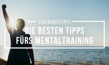 Die besten Tipps fürs Mentaltraining